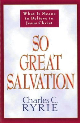 So Great Salvation: What It Means to Believe in Jesus Christ - eBook  -     By: Charles C. Ryrie
