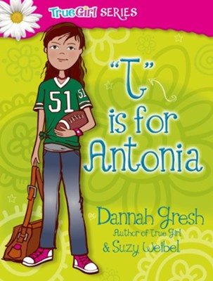 T is for Antonia - eBook  -     By: Dannah Gresh, Suzy Weibel
