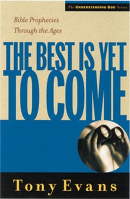 The Best is Yet to Come: Bible Prophecies Throughout the Ages - eBook  -     By: Tony Evans
