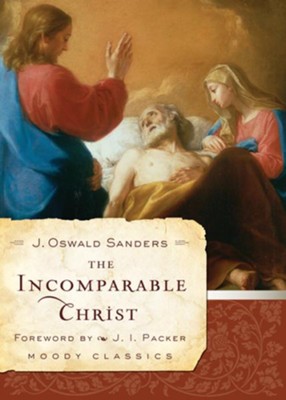 The Incomparable Christ - eBook  -     By: J. Oswald Sanders
