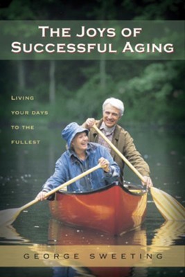 The Joys of Successful Aging: Living Your Days to the Fullest - eBook  -     By: George Sweeting
