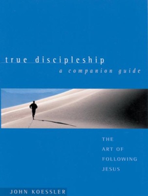 True Discipleship Companion Guide: The Art of Following Jesus - eBook  -     By: John Koessler
