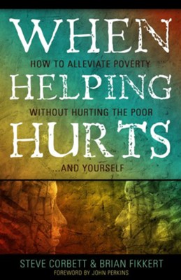 When Helping Hurts: How to Alleviate Poverty Without Hurting the Poor . . . and Yourself - eBook  -     By: Brian Fikkert, Steve Corbett
