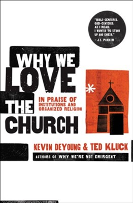 Why We Love the Church: In Praise of Institutions and Organized Religion - eBook  -     By: Ted Kluck, Kevin DeYoung
