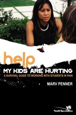 Help! My Kids Are Hurting: A Survival Guide to Working with Students in Pain - eBook  -     By: Marv Penner
