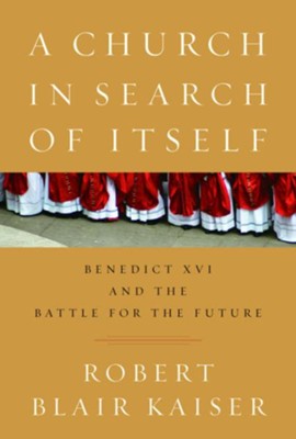 A Church in Search of Itself: Benedict XVI and the Battle for the Future - eBook  -     By: Robert Blair Kaiser
