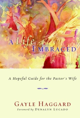 A Life Embraced: A Hopeful Guide for the Pastor's Wife - eBook  -     By: Gayle Haggard
