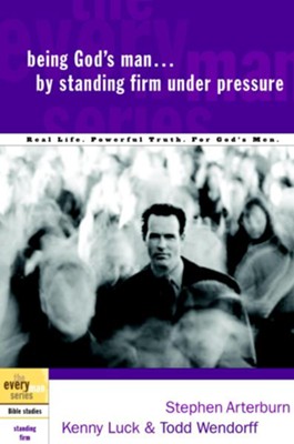 Being God's Man by Standing Firm Under Pressure - eBook  -     By: Stephen Arterburn, Kenny Luck, Todd Wendorff
