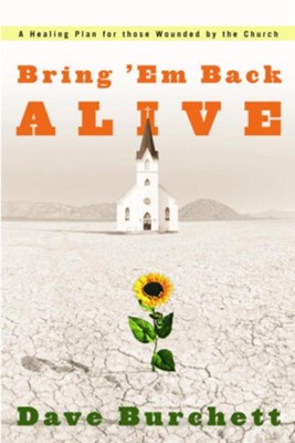 Bring 'Em Back Alive: A Healing Plan for those Wounded by the Church - eBook  -     By: Dave Burchett
