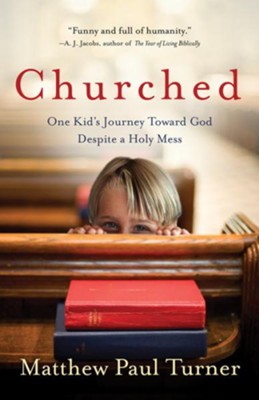 Churched: One Kid's Journey Toward God Despite a Holy Mess - eBook  -     By: Matthew Paul Turner
