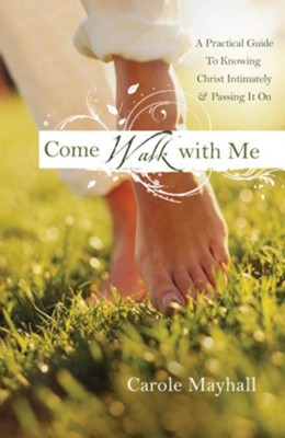 Come Walk with Me: A Woman's Personal Guide to Knowing God and Mentoring Others - eBook  -     By: Carole Mayhall
