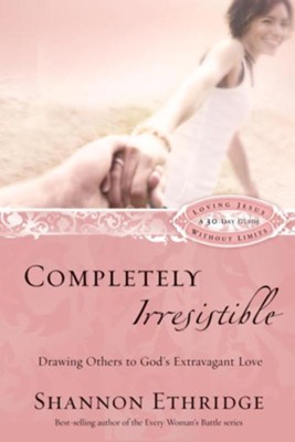 Completely Irresistible: Drawing Others to God's Extravagant Love - eBook  -     By: Shannon Ethridge
