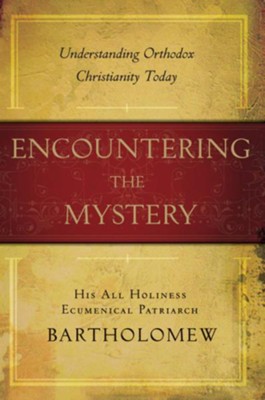 Encountering the Mystery: Understanding Orthodox Christianity Today - eBook  -     By: Bartholomew I
