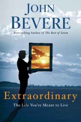 Extraordinary: The Life You're Meant to Live - eBook  -     By: John Bevere
