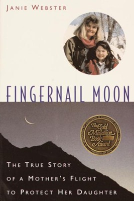 Fingernail Moon: The True Story of a Mother's Flight to Protect Her Daughter - eBook  -     By: Janie Webster
