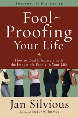 Foolproofing Your Life: How to Deal Effectively with the Impossible People in Your Life - eBook  -     By: Jan Silvious
