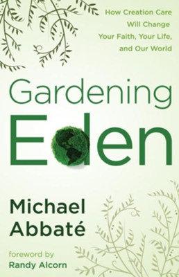 Gardening Eden: How Creation Care Will Change Your Faith, Your Life, and Our World - eBook  -     By: Michael Abbate
