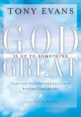 God Is Up to Something Great: Turning Your Yesterdays into Better Tomorrows - eBook  -     By: Tony Evans
