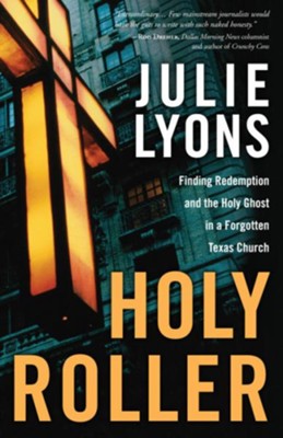 Holy Roller: Finding Redemption and the Holy Ghost in a Forgotten Texas Church - eBook  -     By: Julie Lyons
