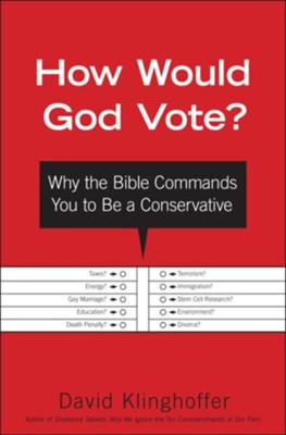 How Would God Vote?: Why the Bible Commands You to Be a Conservative - eBook  -     By: David Klinghoffer
