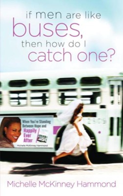 If Men Are Like Buses, Then How Do I Catch One?: When You're Standing Between Hope and Happily Ever After - eBook  -     By: Michelle McKinney Hammond
