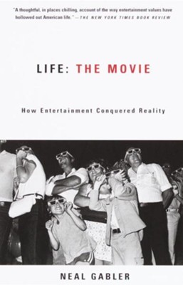 Life: The Movie: How Entertainment Conquered Reality - eBook  -     By: Neal Gabler
