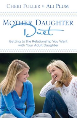 Mother-Daughter Duet: Getting to the Relationship You Want with Your Adult Daughter - eBook  -     By: Cheri Fuller, Ali Plum
