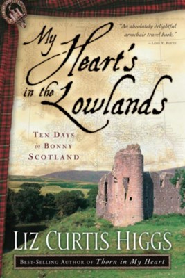 My Heart's in the Lowlands: Ten Days in BonnyoScotland - eBook  -     By: Liz Curtis Higgs
