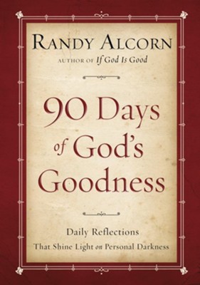 Ninety Days of God's Goodness: Daily Reflections That Shine Light on Personal Darkness - eBook  -     By: Randy Alcorn

