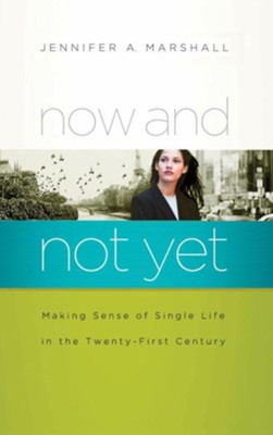 Now and Not Yet: Making Sense of Single Life in the Twenty-First Century - eBook  -     By: Jennifer Marshall
