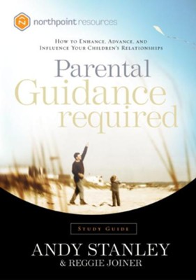 Parental Guidance Required Study Guide: How to Enhance, Advance, and Influence Your Children's Relationships - eBook  -     By: Andy Stanley, Reggie Joiner
