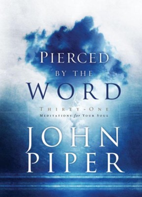 Pierced by the Word: Thirty-One Meditations for Your Soul - eBook  -     By: John Piper
