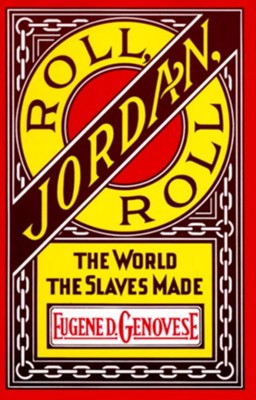 Roll, Jordan, Roll: The World the Slaves Made - eBook  -     By: Eugene D Genovese
