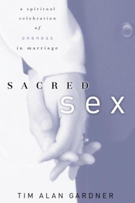 Sacred Sex: A Spiritual Celebration of Oneness in Marriage - eBook  -     By: Tim Alan Gardner
