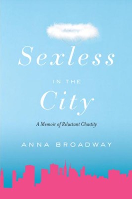 Sexless in the City: A Memoir of Reluctant Chastity - eBook  -     By: Anna Broadway
