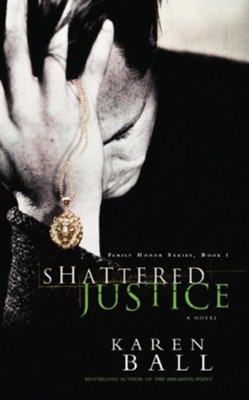 Shattered Justice - eBook Family Honor Series #1  -     By: Karen Ball
