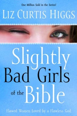 Slightly Bad Girls of the Bible: Flawed Women Loved by a Flawless God - eBook  -     By: Liz Curtis Higgs
