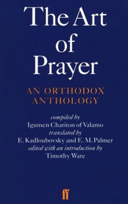 The Art of Prayer: An Orthodox Anthology   -     Edited By: Timothy Ware, E. Kadloubovsky, E.M. Palmer
    By: Igumen Chariton
