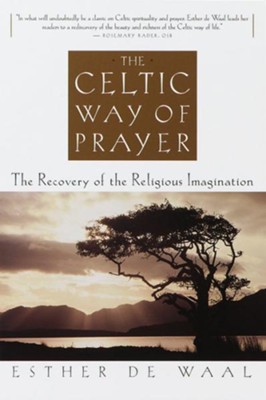 The Celtic Way of Prayer: The Recovery of the Religious Imagination - eBook  -     By: Esther de Waal
