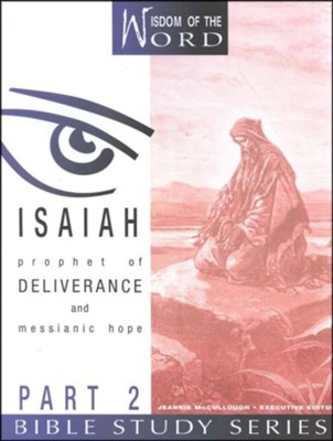 Isaiah Part 2, Prophet of Deliverance and Messianic Hope: Wisdom of the Word Series   -     By: Jeannie McCullough
