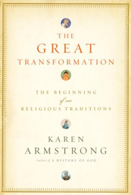 The Great Transformation: The Beginning of Our Religious Traditions - eBook  -     By: Karen Armstrong
