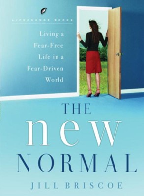 The New Normal: Living a Fear-Free Life in a Fear-Driven World - eBook  -     By: Jill Briscoe
