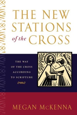 The New Stations of the Cross: The Way of the Cross According to Scripture - eBook  -     By: Megan McKenna
