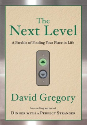 The Next Level: A Parable of Finding Your Place in Life - eBook  -     By: David Gregory
