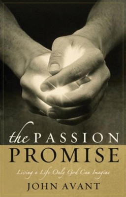 The Passion Promise: Living a Life Only God Can Imagine - eBook  -     By: John Avant
