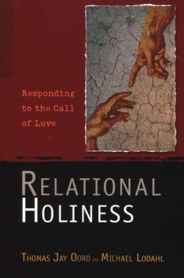 Relational Holiness: Responding to the Call of Love   -     By: Thomas Jay Oord, Michael Lodahl
