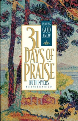 Thirty-One Days of Praise: Enjoying God Anew - eBook  -     By: Ruth Myers, Warren Myers
