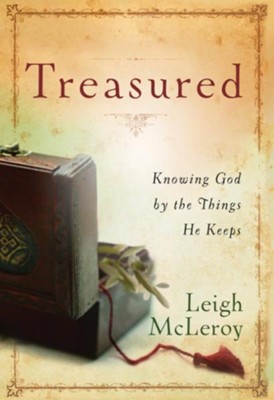 Treasured: Knowing God by the Things He Keeps - eBook  -     By: Leigh McLeroy
