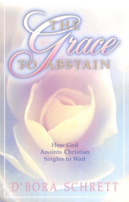 The Grace to Abstain   -     By: D'Bora Schrett

