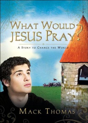 What Would Jesus Pray?: A Story to Change the World - eBook  -     By: Mack Thomas
